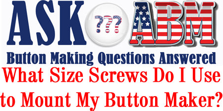 How To Mount a Button Maker - Button Making Questions, Ask ABM