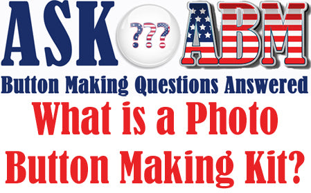 What Is a Photo Button Making Kit? - Button Making Questions, Ask ABM