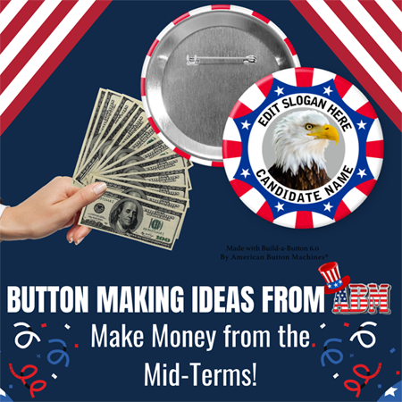 Button Making Ideas from ABM - Make Money On the Mid-Terms!