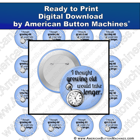 Digital Download, for buttons, digital download for buttons, growing old