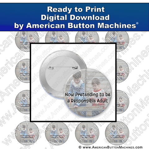 Now Pretending To Be A Responsible Adult #1 - Digital Download for Buttons