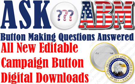 How Do I Make a Campaign Button - Button Making Questions, Ask ABM