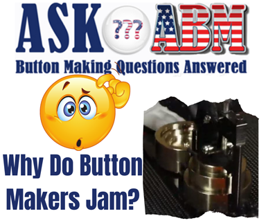 Button Making Questions Answered, Ask ABM - Why Do Button Makers Jam?