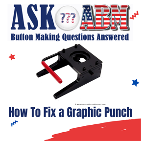 Button Making Questions - Ask ABM, How Do I Fix My Graphic Punch Handle?