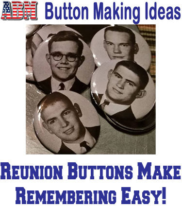 ABM Button Making Ideas - Reunion Buttons Make Remembering Easy!
