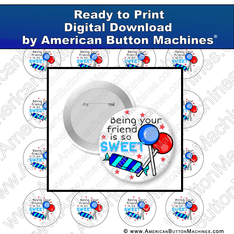 Being Your Friend Is So Sweet 2 - Digital Download for Buttons - American Button Machines