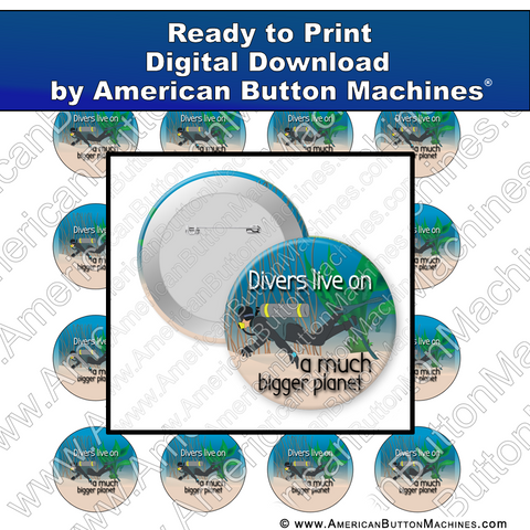Divers Live On A Much Bigger Planet - Digital Download for Buttons