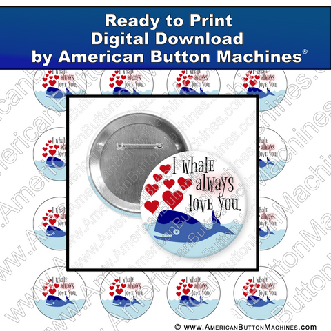 I Whale Always Love You - Digital Download for Buttons